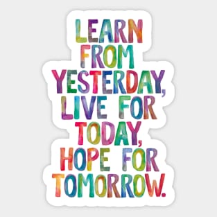 Learn From Yesterday Live For Today Hope For Tomorrow Sticker